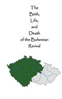 The Birth, Life, and Death of the Bohemian Revival