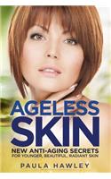 Ageless Skin: New anti-aging secrets for younger, beautiful, radiant skin