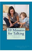 10 Minutes for Talking 2nd Edition: How to Raise a Strong Communicator in 10 Minutes a Day The First Four Years(2 10 Minutes for Talking)