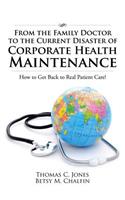 From the Family Doctor to the Current Disaster of Corporate Health Maintenance