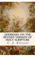 Addresses on the Revised Version of Holy Scripture