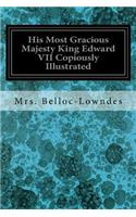 His Most Gracious Majesty King Edward VII Copiously Illustrated