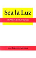 Sea La Luz: The Making of Mexican Protestantism in the American Southwest, 1829-1900