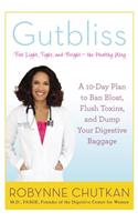 Gutbliss: A 10-Day Plan to Ban Bloat, Flush Toxins, and Dump Your Digestive Baggage