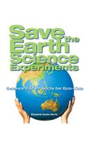 Save the Earth Science Experiments: Science Fair Projects for Eco-kids