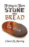 Trying to Turn Stone Into Bread: The Word