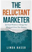 The Reluctant Marketer (Book 1: Live): Spiritual Tools to Change Your Mind and Grow Your Business(1 Reluctant Marketer)