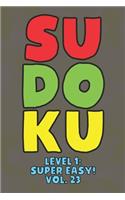 Sudoku Level 1: Super Easy! Vol. 23: Play 9x9 Grid Sudoku Super Easy Level Volume 1-40 Play Them All Become A Sudoku Expert On The Road Paper Logic Games Become Sma