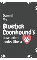 Damn!! my Bluetick Coonhound's paw print looks like a