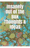 Insanely Out of the Box Thoughts & Ideas