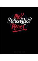 Me? Sarcastic? Never?