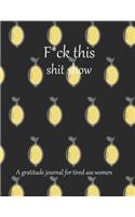Fuck this shit show A gratitude journal for tired ass women