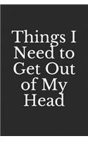 Things I Need to Get Out of My Head