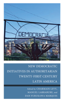 New Democratic Initiatives in Authoritarian Twenty-First Century Latin America