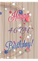 Happy 46th Birthday: 46th Birthday Gift / Journal / Notebook / Diary / Unique Greeting & Birthday Card Alternative