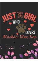 Just A Girl Who Loves Alaskan Klee Kai: Cool Alaskan Klee Kai Dog Journal Notebook - Alaskan Klee Kai Puppy Lover Gifts - Funny Alaskan Klee Kai Dog Notebook - Alaskan Klee Kai Owner Gifts