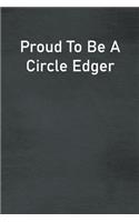 Proud To Be A Circle Edger
