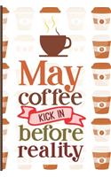 May Coffee Kick In Before Reality
