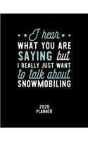I Hear What You Are Saying I Really Just Want To Talk About Snowmobiling 2020 Planner
