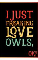 I Just Freaking Love Owls Ok