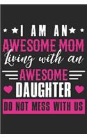 I am an awesome mom living with an awesome daughter do not mess with us: Daily planner journal for mother/stepmother, Paperback Book With Prompts About What I Love About Mom/ Mothers Day/Birthday Gifts From Son/Daughter f