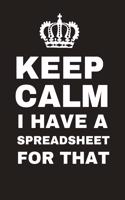 Keep Calm I Have A Spreadsheet For That: Funny Journal Notebook