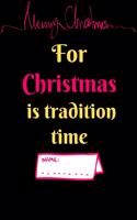 For Christmas is tradition time: NOTEBOOK ( 6x9 IN, 130 pages )