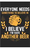 Everyone needs something to believe in i believe i'm have another beer: A Beer Tasting Journal, Logbook & Festival Diary and Notebook for Beer Lovers