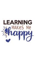 Learning Makes Me Happy Learning Lovers Learning OBSESSION Notebook A beautiful