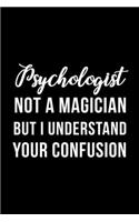 Psychologist Not A Magician But I Understand Your Confusion