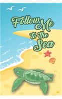 Follow Me To The Sea: 6 x 9 Blank College Ruled Notebook, Journal, Or Diary For Those Who Love Sea Turtles