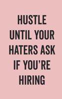 Hustle Until Your Haters Ask If You'Re Hiring