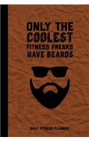 Only The Coolest Fitness Freaks Have Beards, Daily Fitness Planner: Can Track Exercise, Food, Water & Meal Log Book Journal