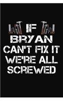 If Bryan Can't Fix It We're All Screwed: Personalized Handyman Journal - Gift Notebook