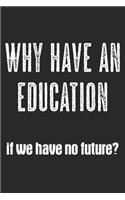 Why Have An Education If We Have No Future?