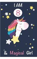 I am 8 and Magical Girl Unicorn Journal: A Happy Birthday 8 Years Old Unicorn Journal Notebook for Kids, 8 Year Old Birthday Gift for Girls! Birthday Unicorn Journal for Girls: I am 8 and M