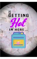 Is Getting Hot In Here...