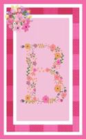 B - Monogram Journal: Notebook With Floral Initial Letter B. Pretty Flowers On A Check And Pink Background. Blank Lined Journal.