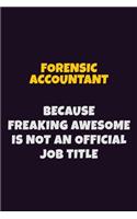 Forensic Accountant, Because Freaking Awesome Is Not An Official Job Title: 6X9 Career Pride Notebook Unlined 120 pages Writing Journal