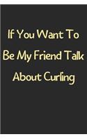 If You Want To Be My Friend Talk About Curling