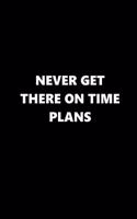 2020 Weekly Planner Funny Saying Never Get There On Time Plans 134 Pages: 2020 Planners Calendars Organizers Datebooks Appointment Books Agendas