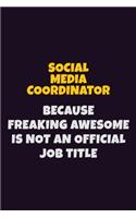 Social Media Coordinator, Because Freaking Awesome Is Not An Official Job Title: 6X9 Career Pride Notebook Unlined 120 pages Writing Journal