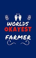 Worlds Okayest Farmer: Perfect Gag Gift - Blank Lined Notebook Journal - 100 Pages 6" x 9" Format - Office Humour and Banter