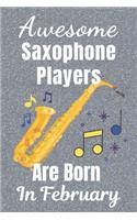 Awesome Saxophone Players Are Born In February: Saxophone gifts. This Saxophone Notebook / Saxophone Journal has a fun glossy cover. It's 6x9in size with 110+ lined ruled pages, great for Birthday