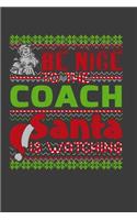 Be Nice To The Coach Santa Is Watching: Funny Christmas Present For Coach. Coach Gift Journal for Writing, College Ruled Size 6" x 9", 100 Page. This Notebook featuring Christmas decoratio