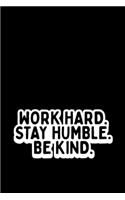 Work Hard. Stay Humble. Be Kind.
