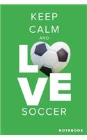 Keep Calm And Love Soccer Notebook