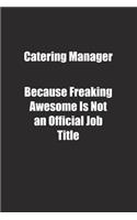 Catering Manager Because Freaking Awesome Is Not an Official Job Title.: Lined notebook