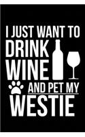 I just want to drink wine and pet my Westie, West Highland White Terrier dog mom dog dad Wine lover Journal Notebook