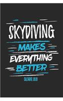 Skydiving Makes Everything Better Calender 2020: Funny Cool Skydiving Calender 2020 - Monthly & Weekly Planner - 6x9 - 128 Pages - Cute Gift For Skydivers, Skysurfers, Skysurfing Instructors